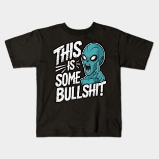 This is some bullshit! Funny Alien Kids T-Shirt